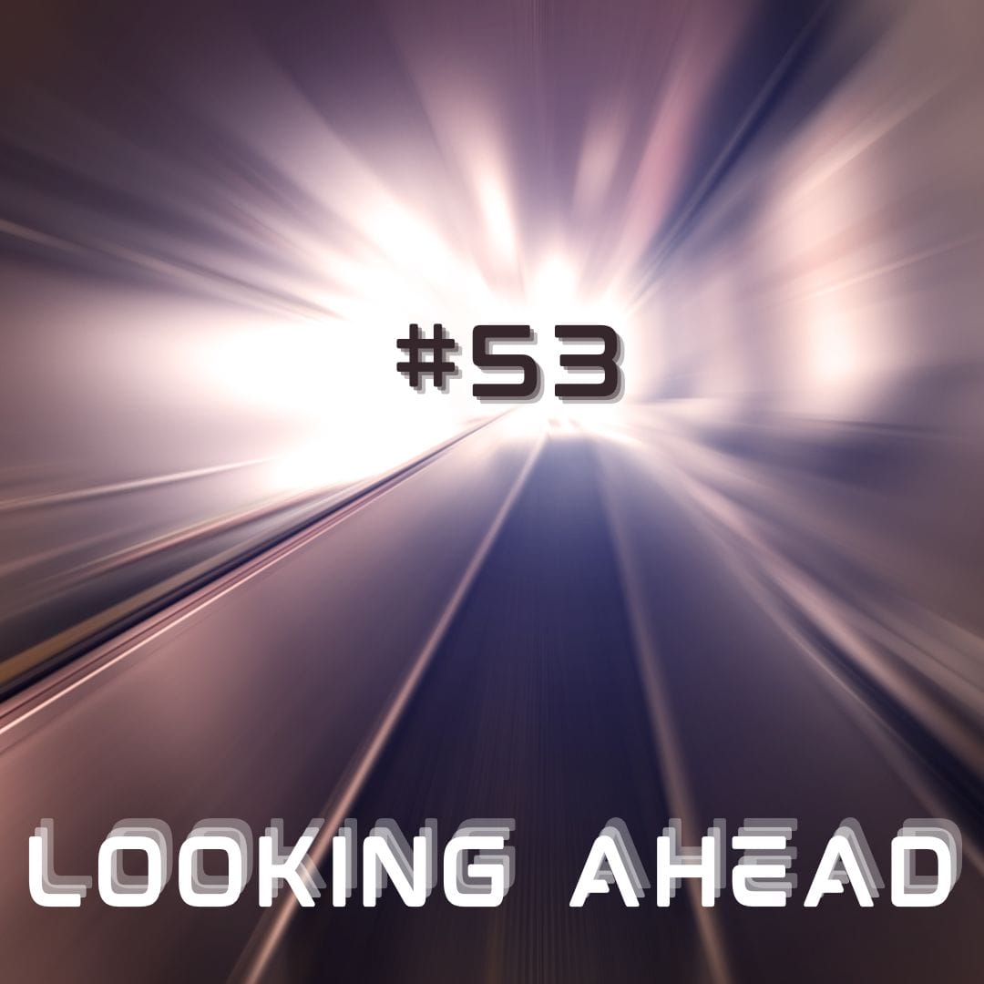 Update #053 – Looking Ahead Update #053 – Looking Ahead